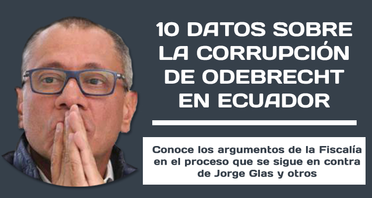 10 datos sobre la corrupción de Odebrecht en Ecuador