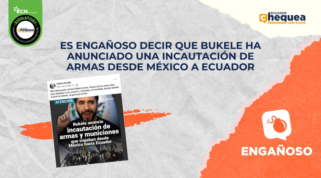 Es engañoso decir que Bukele ha anunciado una incautación de armas desde México a Ecuador