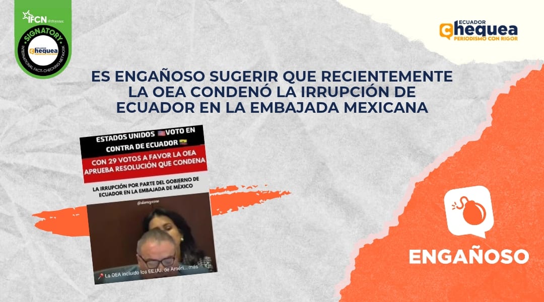 Es engañoso sugerir que recientemente la OEA condenó la irrupción de Ecuador en la Embajada mexicana